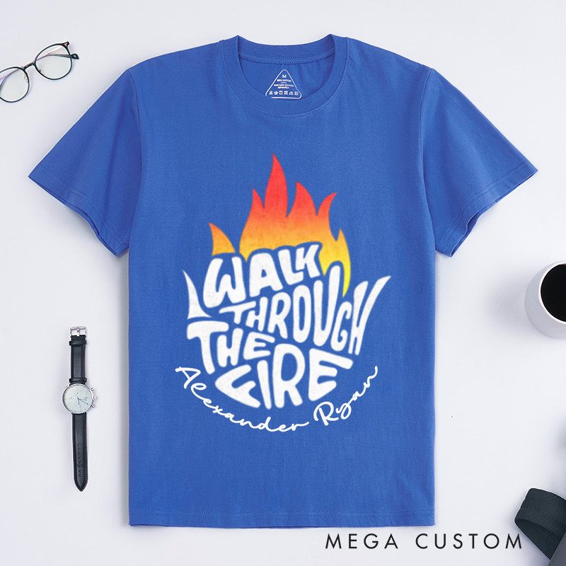 Personalized Walk Through The Fire Flame Inspired Motivational Typography Design Gift for Firefighter T-Shirt