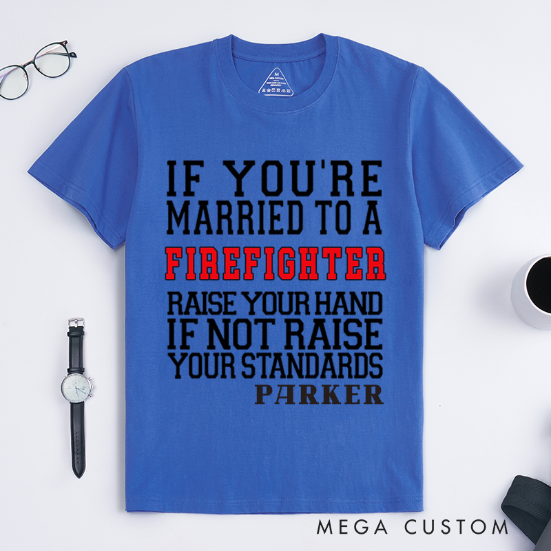 Personalized Funny If You’re Married to a Firefighter Humorous Typography Design Gift for Firefighter T-Shirt