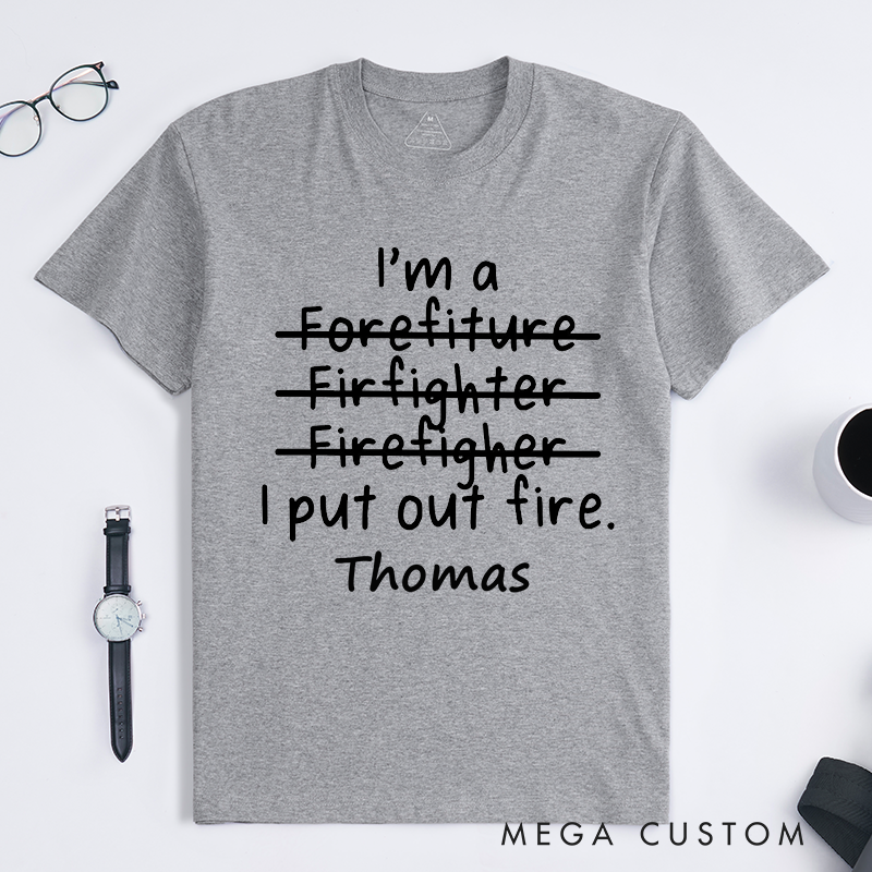 Personalized Humorous Firefighter Typo I Put Out Fire Design Gift for Firefighter T-Shirt