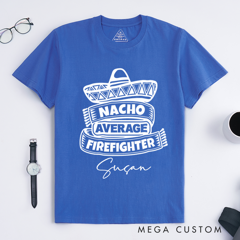 Personalized Fireman Nacho Average Firefighter Fun Design Gift for Firefighter T-Shirt