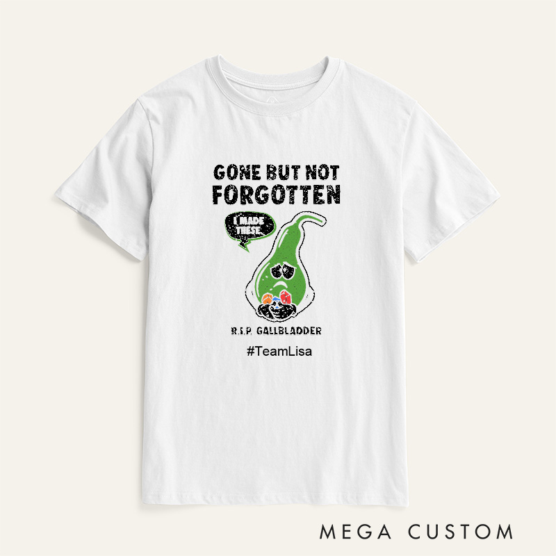 Personalized Gallbladder Surgery Gone But Not Forgotten Get Well Soon T-Shirt