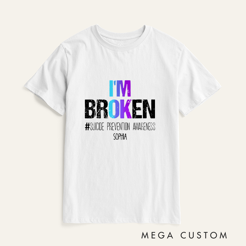 Personalized I'm Broken Suicide Prevention Awareness T-shirt Focus on Mental Health Motivational Gift