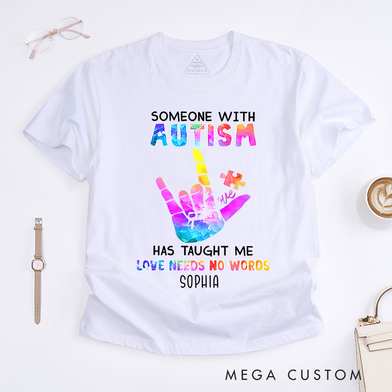 Personalized Someone with Autism Has Taught Me Love Needs No Words T-Shirt