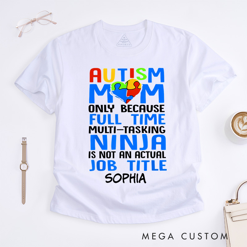 Personalized Only Because Full-Time Multi-tasking Ninja Is Not an Actual Job Title Autism Mom T-Shirt