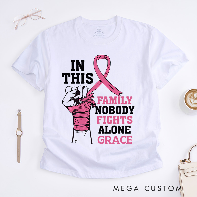 Personalized In This Family No One Fights Alone T-Shirt Wife Mom Fighter Cancer Gift