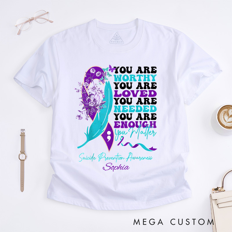 Personalized Worthy Loved Needed Enough You Matter Suicide Prevention Awareness T-shirt
