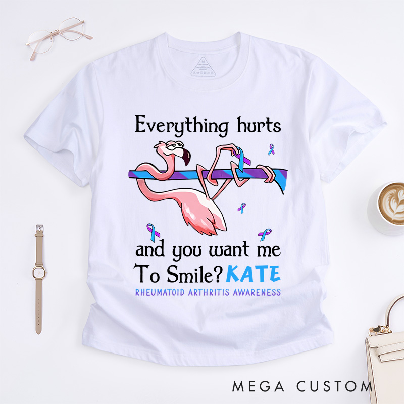 Personalized Everything Hurts and You Want Me to Smile T-Shirt Rheumatoid Arthritis Awareness Gift