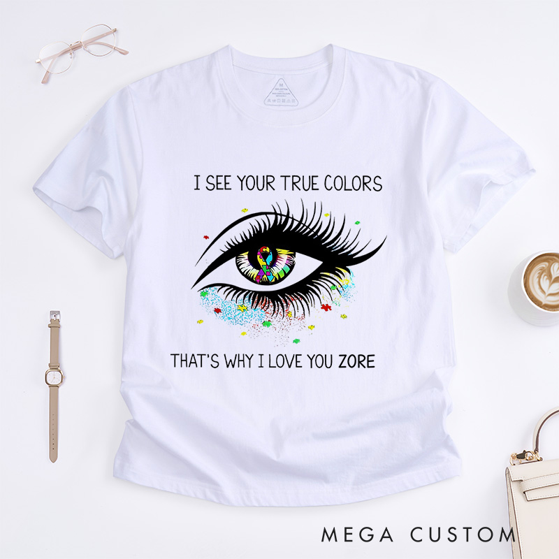 Personalized I See Your True Colors That's Why I Love You T-Shirt Autism Awareness Gift 