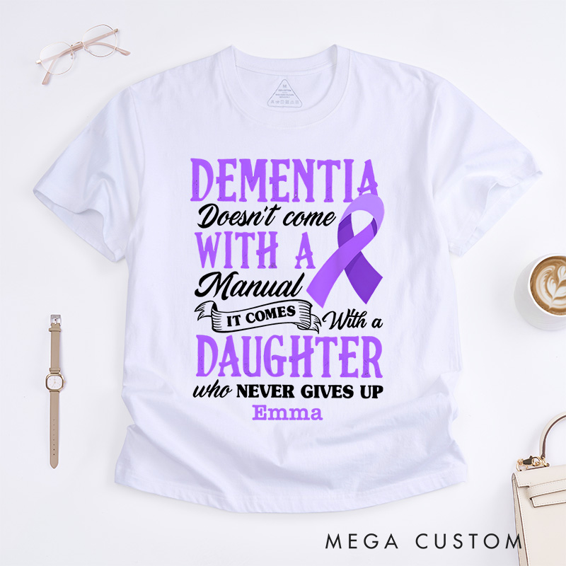 Personalized Dementia Doesn't Come with a Manual It Comes with a Daughter Who Never Gives up Alzheimer's Awareness T-Shirt