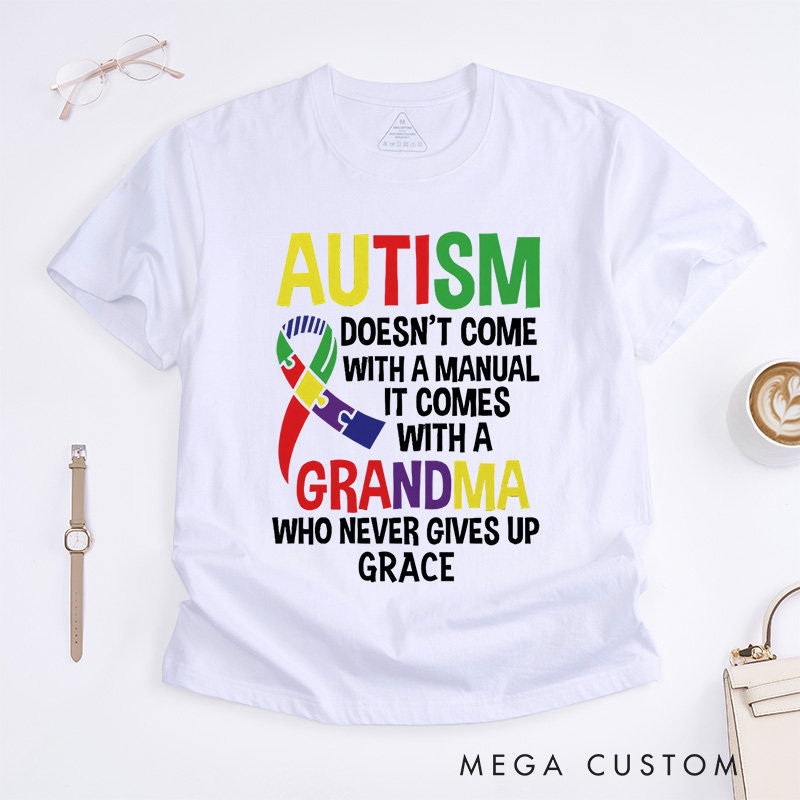 Personalized Autism Doesn’t Come With A Manual It Comes With A Grandma Who Never Gives Up  T-Shirt Mother's Day Gift