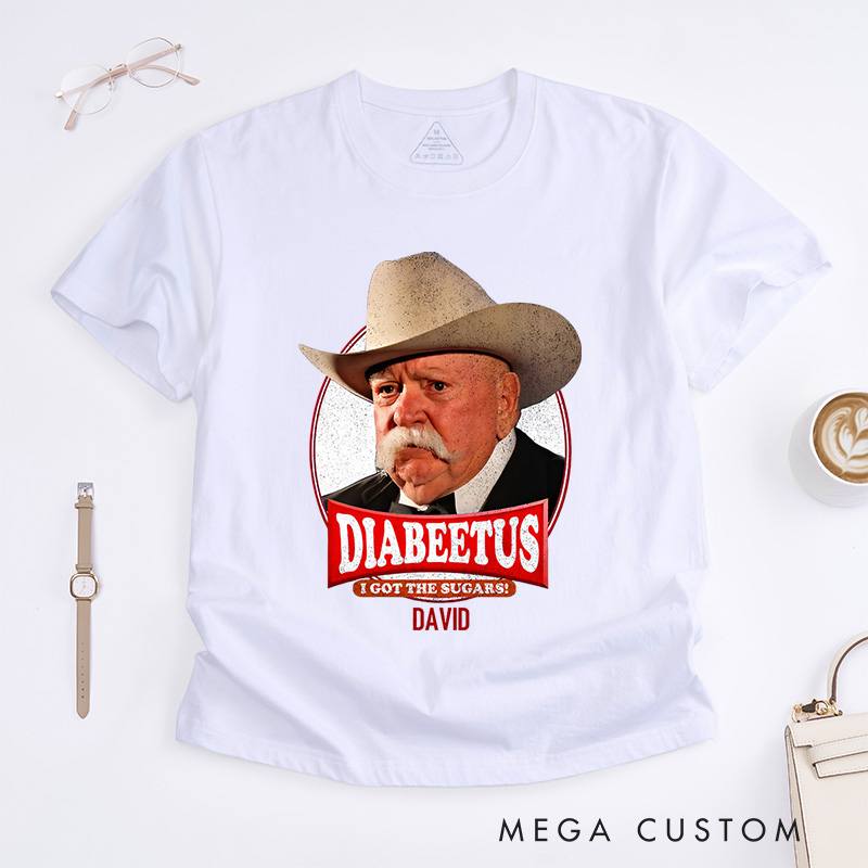 Personalized Diabeetus I Got the Sugars T-Shirt Gift for Diabetics