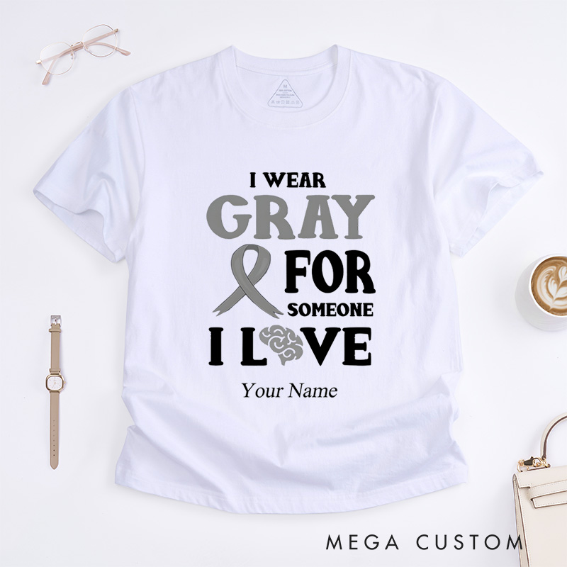 Personalized Brain Cancer Awareness I Wear Gray For Someone T-Shirt