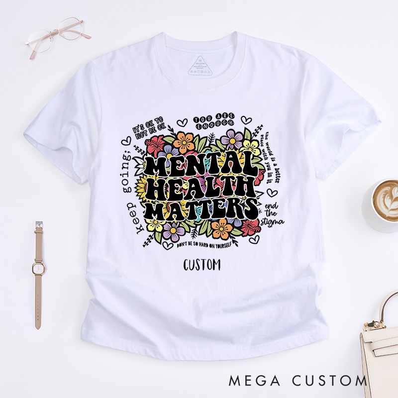 Personalized Mental Health Matters Flowers Colorful Inspirational Quote Saying Floral Graphic Inspirational T-Shirt Motivational Gift