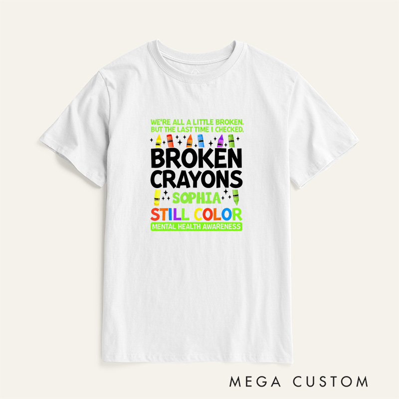 Personalized Broken Crayons Still Color Mental Health T-Shirt Support Gift