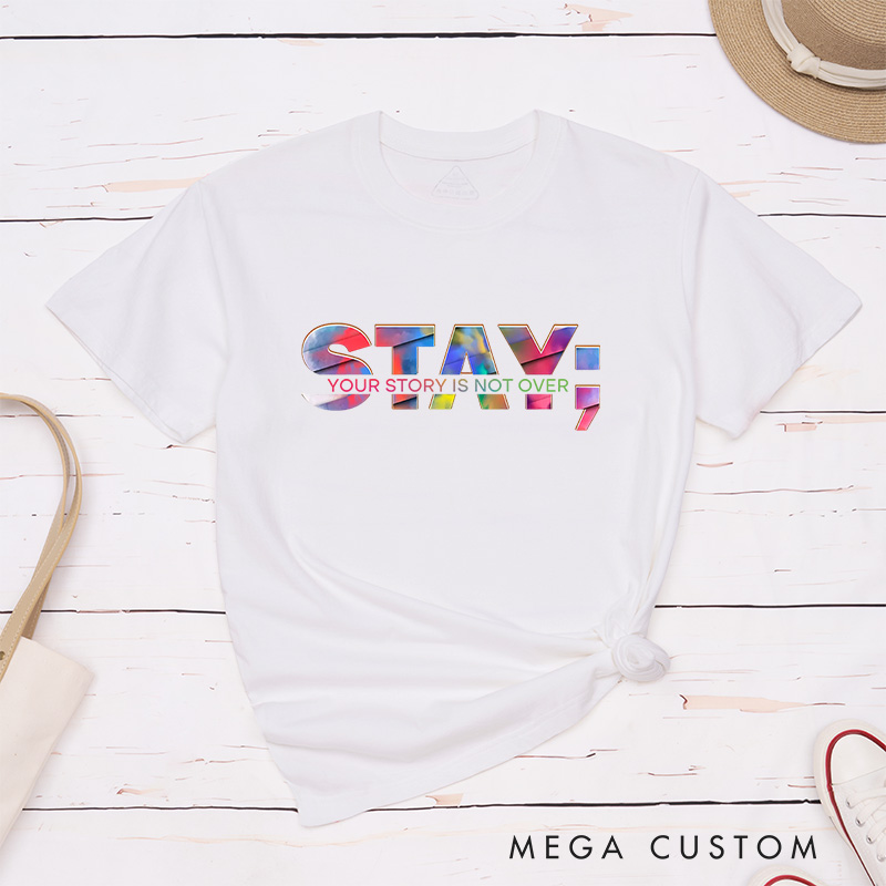 Personalized Stay Your Story Is Not Over T-Shirt Prevention Suicide Awareness Gift