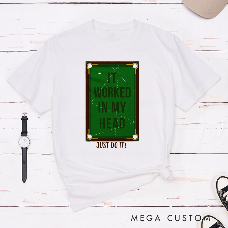 Personalized Billiards, Pool, and Snooker T-Shirts with Custom Your Text on the Front- IT WORKED IN MY HEAD