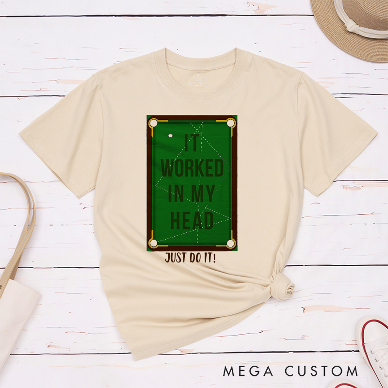 Personalized Billiards, Pool, and Snooker T-Shirts with Custom Your Text on the Front- IT WORKED IN MY HEAD