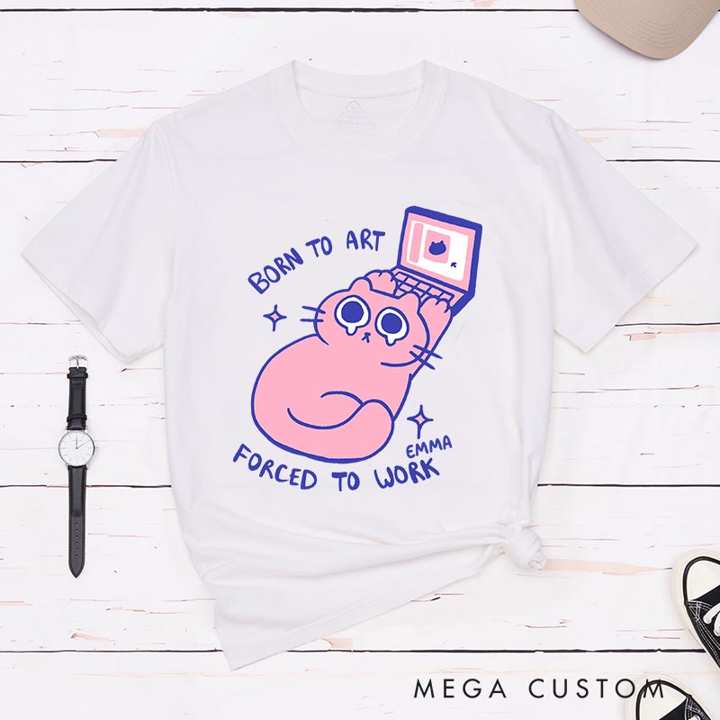Personalized Born to Art Forced to Work Artist Classic T-Shirts Cat Funny Humor Tshirt Art Lover Illustration Shirt