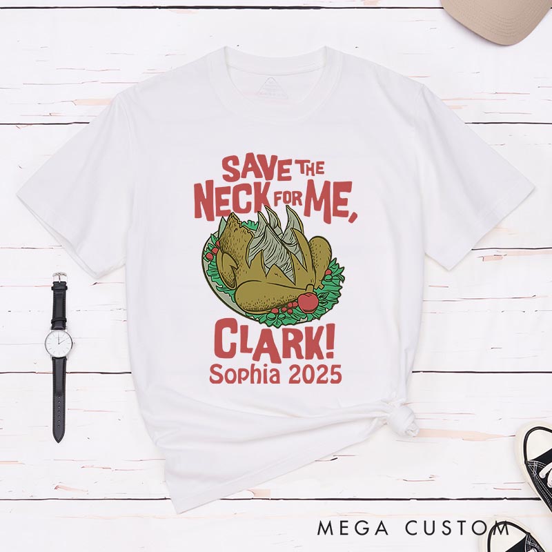 Personalized Save the Neck for Me Funny Christmas Movie Classic T-Shirts Holiday Tshirt Christmas Gift