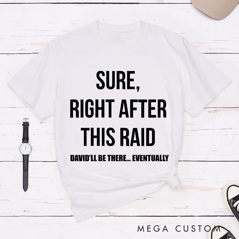 Personalized Sure Right After This Raid Game Classic T-Shirts Video Game Tshirt Geek Gaming Nerd Shirt