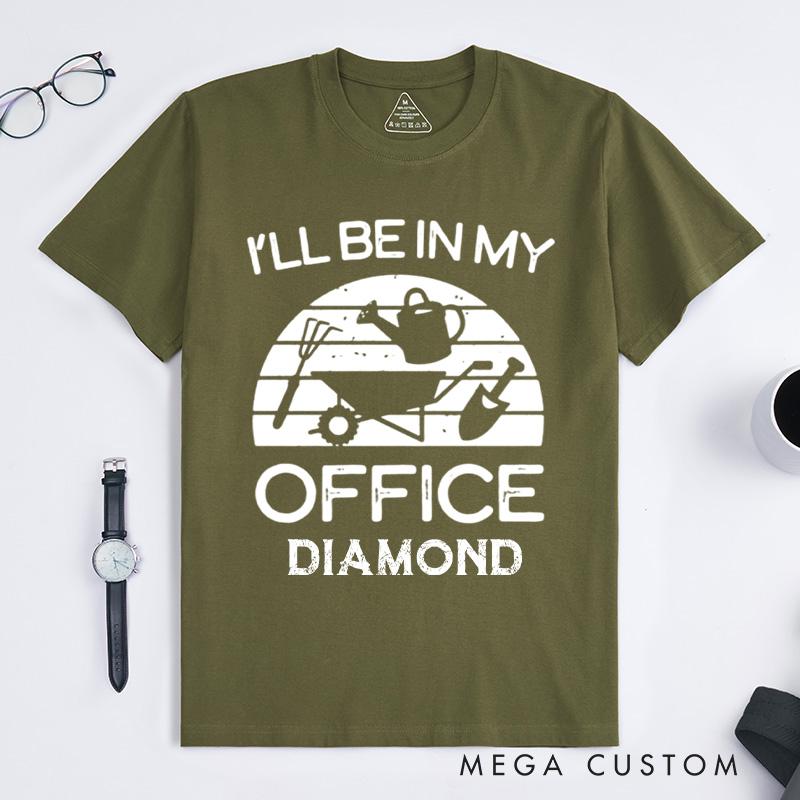 Personalized I'll Be in My Office Classic T-Shirts Funny Gardening Shirt Gardner Gift Plant Lover Tee Gardening Gift Gardening Tool Gift