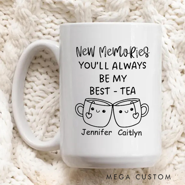 Personalized Mug You'll Always Be My Best Tea Coffee Mug Best Friend Gift Funny Friendship Gift Sister Names Mug Housewarming Gift Christmas Gift 