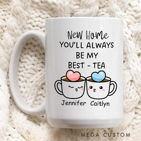 Personalized Mug You'll Always Be My Best Tea Coffee Mug Best Friend Gift Funny Friendship Gift Sister Names Mug Housewarming Gift Best Friend Gift