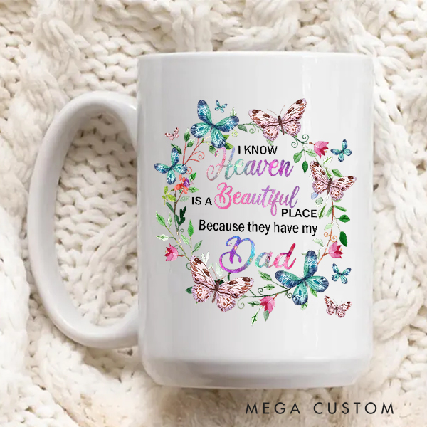 Personalized Memorial Mug Heaven Is A Beautiful Place Because They Have My Dad Mug Gift for Loss of Loved One Remembrance Gift