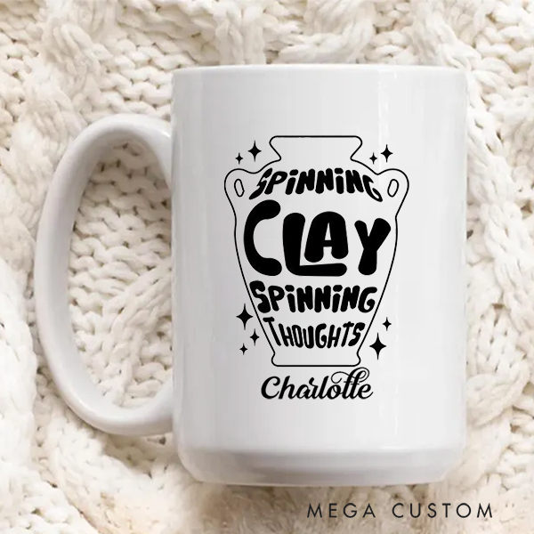Personalized Spinning Clay Spinning Thoughts Mug for Pottery Lovers Gift for Clay Lovers Funny Clay Artist Mug