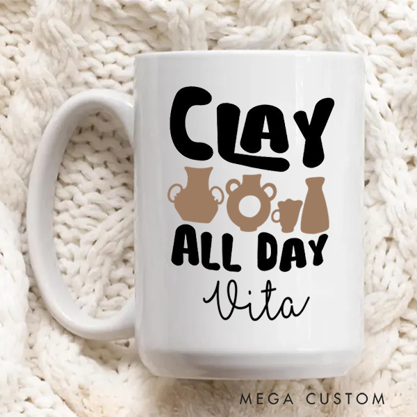 Personalized Clay All Day Mug for Pottery Lovers Gift for Clay Lovers Funny Clay Artist Mug Pottery Gift