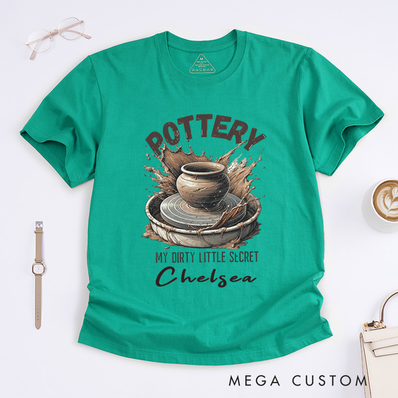 Personalized Pottery T-Shirts Funny Dirty Little Secret Pottery Lover Gift My Dirty Little Secret Shirt with Name