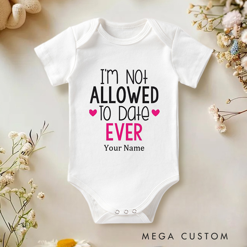 Personalized I'm Not Allowed to Date Ever Protective Parents and Kids Baby Onesie