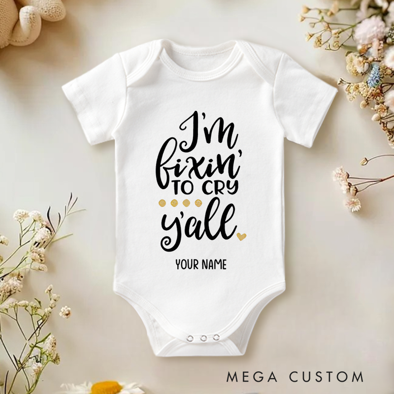 Personalized I'm Fixin' to Cry Y'all Humor and Charm for Kids Baby Onesie