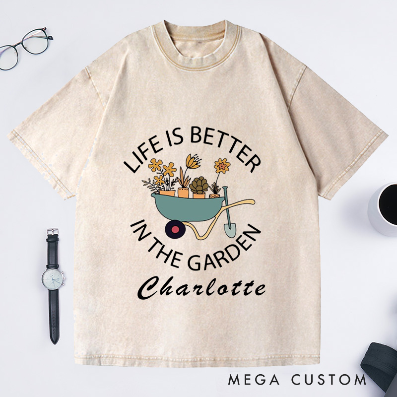 Personalized Life Is Better in the Garden Washed T-Shirts Garden Shirt Plant Lover Gift Gardener Shirt