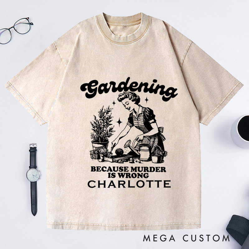 Personalized Gardening Because Murder Is Wrong Washed T-Shirts Vintage Gardening T-Shirt Plant Lady Shirt