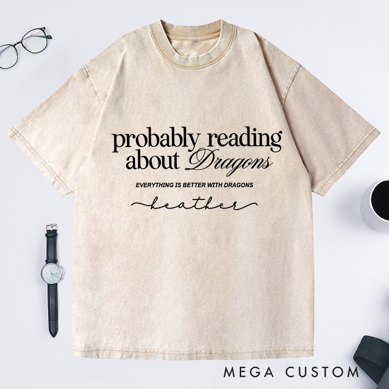 Personalized Probably Reading About Dragons Washed T-Shirts Bookish Shirt Booktok librarian Gift Book Lover