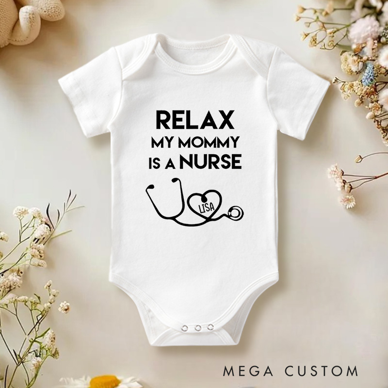 Personalized Relax My Mommy Is a Nurse Cute and Proud Design Baby Onesie