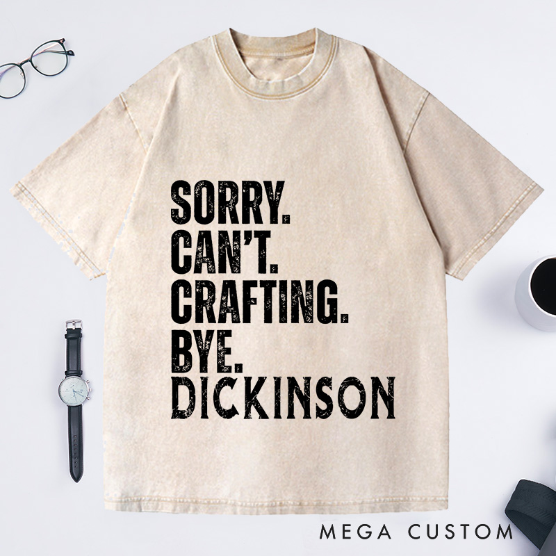 Personalized Sorry Cant Crafting Bye Washed T-Shirts Crafting Lover Shirt Craft Lover Gift