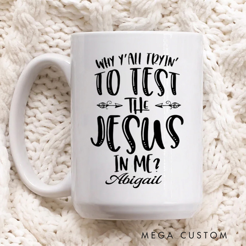Personalized Why Y'all Tryin' to Test the Jesus in Me Ceramic Mug with Name Religious Gift Birthday Gift for Christians