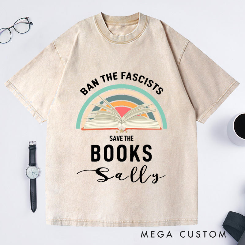 Personalized Ban The Fascists Save The Books Washed T-Shirts Librarian Shirt Reading Teacher Book Nerd Shirt Funny Book Lovers