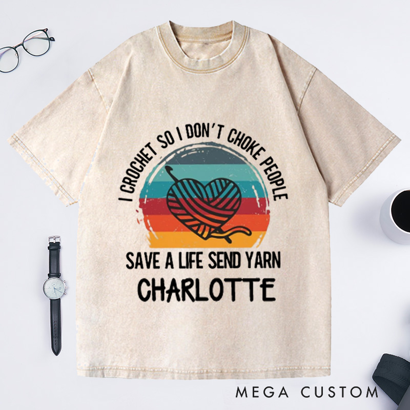 Personalized I Crochet So I Don't Choke People Washed T-Shirts Funny Crochet Love T-Shirt Knitting Yarn Crocheting Hobby Lover Gift Tee Fun Gift 