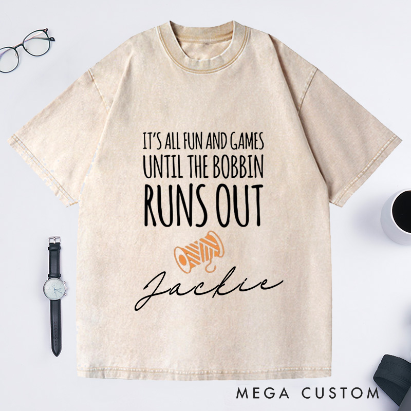 Personalized It Is All Fun and Games Until the Bobbin Runs Out Washed T-Shirts Gift for Quilter Sewing Quote Shirt Sewing Lover Gift Seamstress Tee
