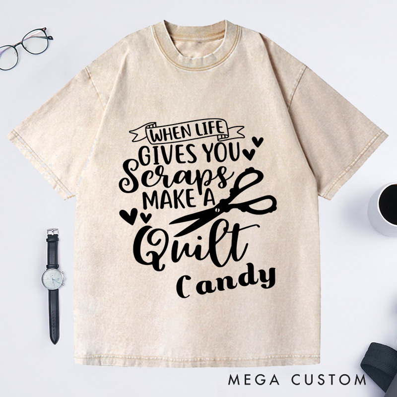 Personalized When Life Gives You Scraps Make a Quilt Washed T-Shirts Sewing Lover Gift