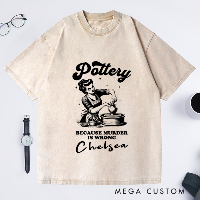 Personalized Funny Murder Is Wrong Pottery Washed T-Shirts Ceramic Artist Tee Crafty Meme T-Shirt Pottery Lover Gift for Mom Gen Z Crafting Clay Tshirt