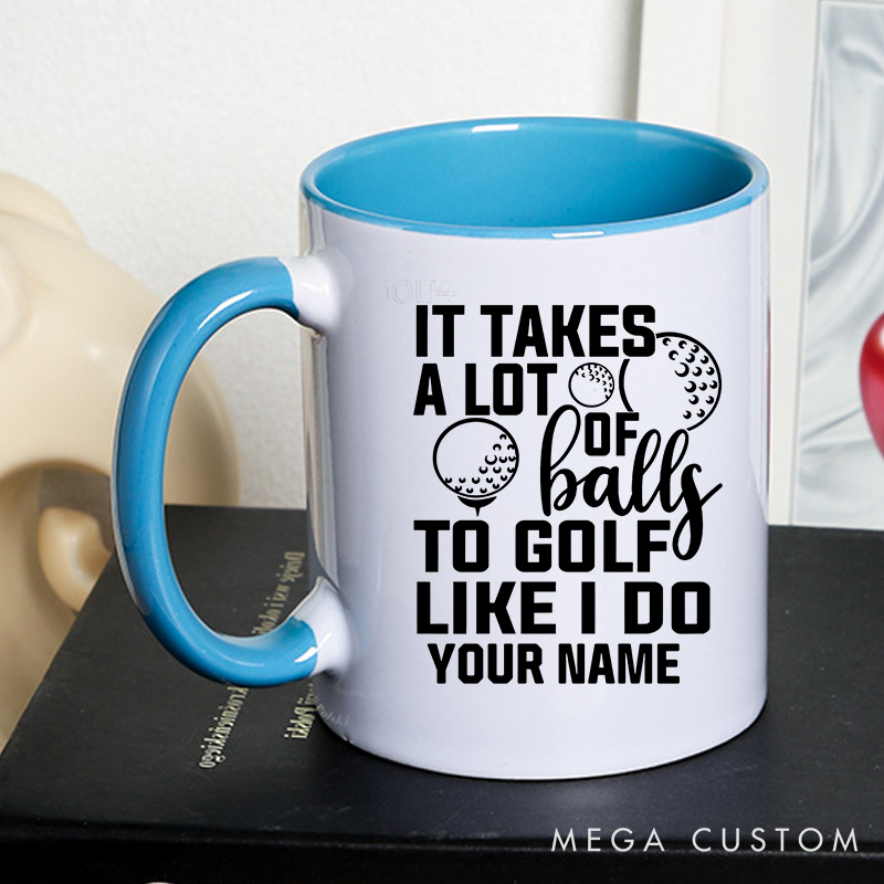 Personalized Golf Mug with Custom Name It Takes a Lot of Balls to Golf Like I Do Design Durable Ceramic Two Tone Handle