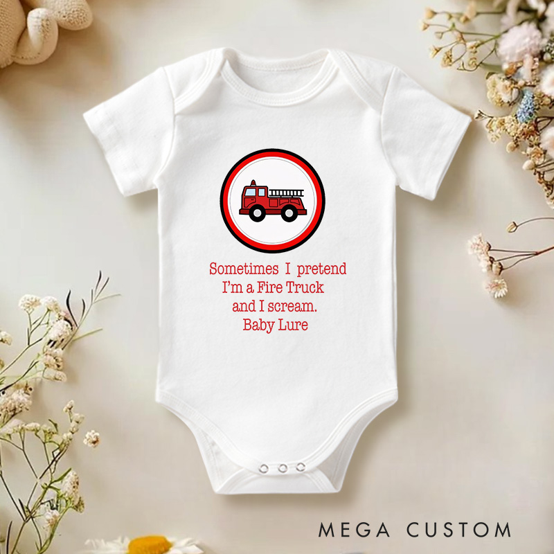 Personalized Sometimes I Pretendi'm a Fire Truckand I Scream Baby Onesie Gift From Baby Newborn Gift