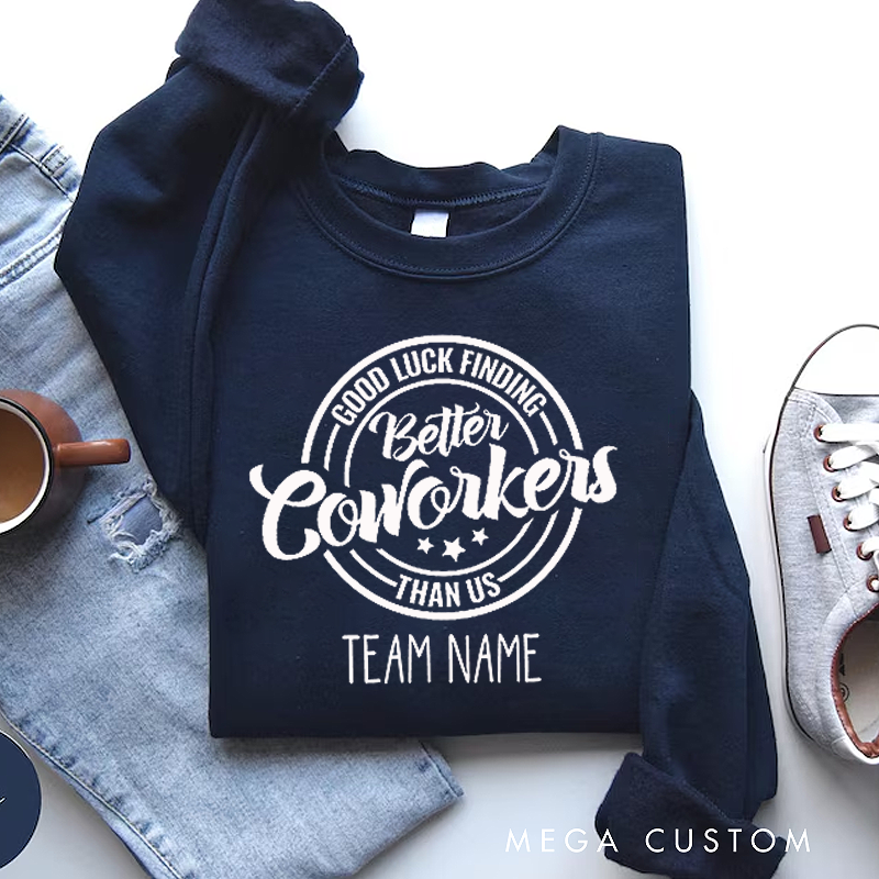 Personalized Office Worker Sweatshirt Good Luck Finding Better Coworkers Than Us Appreciation Gift for Coworkers