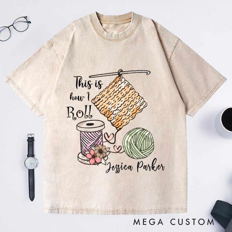Personalized This Is How I Roll Crochet Washed T-Shirts Crochet Lover Shirt Funny Crochet Shirt Funny Crochet Gift Women Gift 