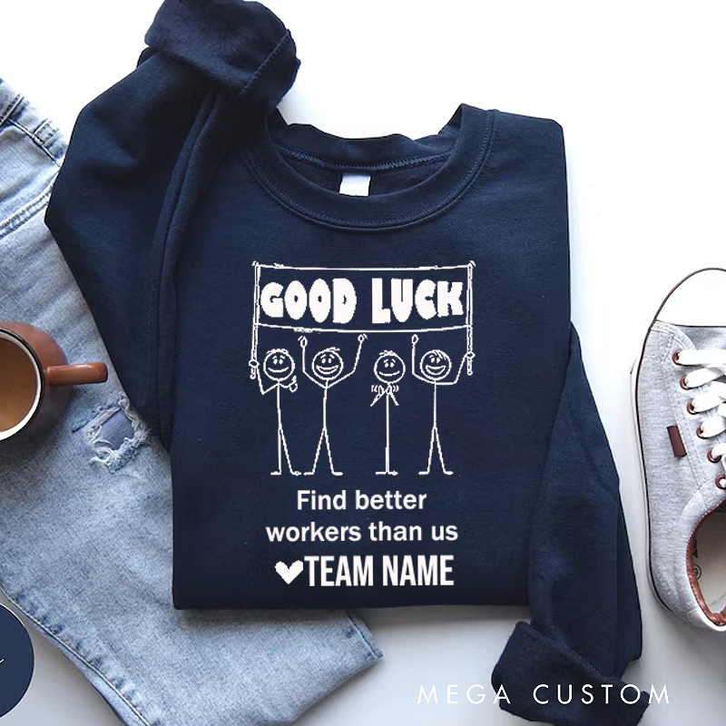 Personalized Office Worker Sweatshirt Good Luck Find Better Workers Than Us Appreciation Gift for Coworkers