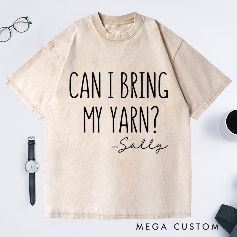 Personalized Can I Bring My Yarn Washed T-Shirts Funny Knitting Shirt for Family Knitter Tee Crochet T-Shirt Knitter Gift 
